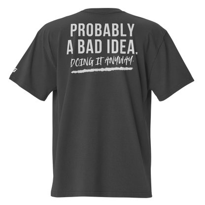 Probably A Bad Idea Oversized