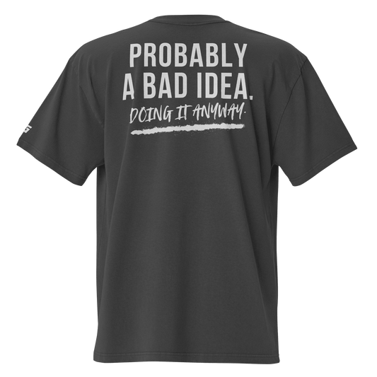 Probably A Bad Idea Oversized